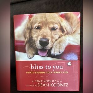 Bliss to You: Trixie's Guide to a Happy Life by Dean Koontz